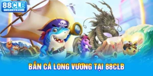 bắn cá long vương 88clb