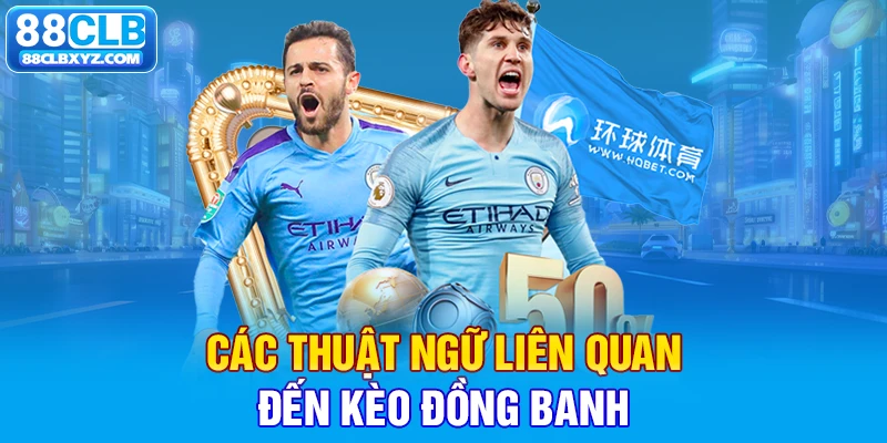 Các thuật ngữ liên quan đến kèo đồng banh