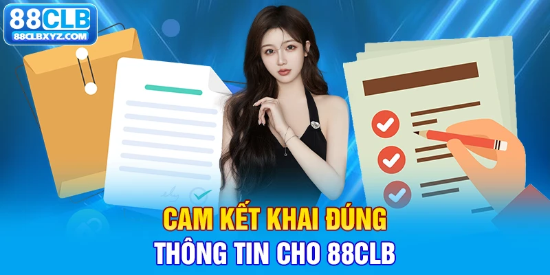 Cam kết khai đúng thông tin cho 88CLB