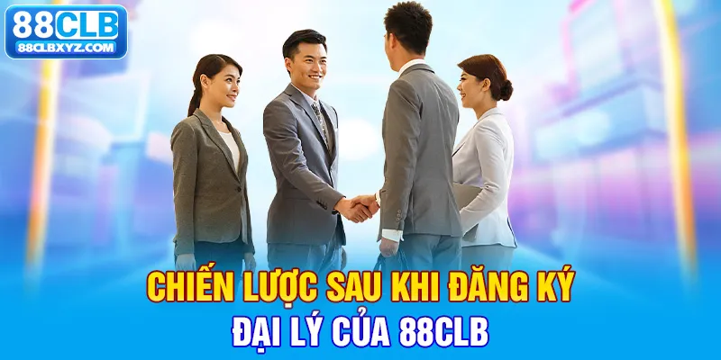 Chiến lược sau khi đăng ký đại lý của 88CLB 