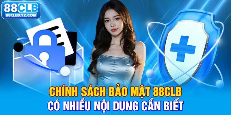 Chính sách bảo mật 88CLB có nhiều nội dung cần biết