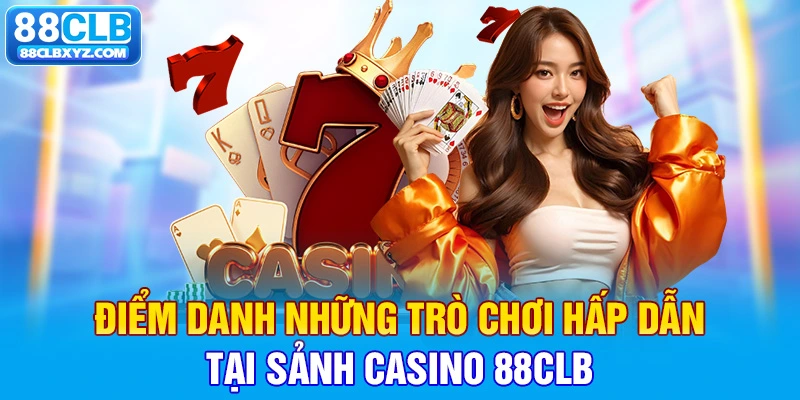 Điểm danh những trò chơi hấp dẫn tại sảnh casino 88clb