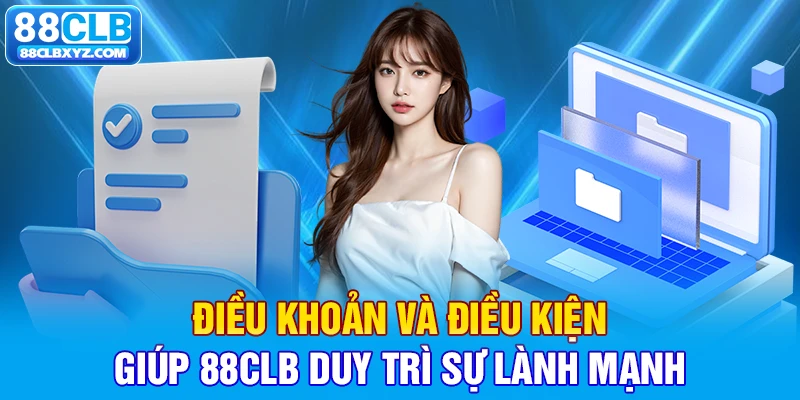 Điều khoản và điều kiện giúp 88CLB duy trì sự lành mạnh