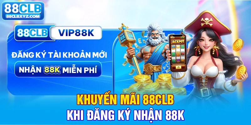 Khuyến mãi 88CLB khi đăng ký nhận 88K