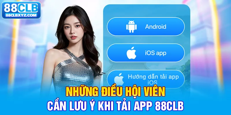 Những điều hội viên cần lưu ý khi tải app 88CLB