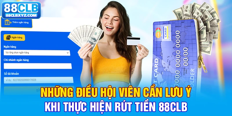 Những điều hội viên cần lưu ý khi thực hiện rút tiền 88CLB