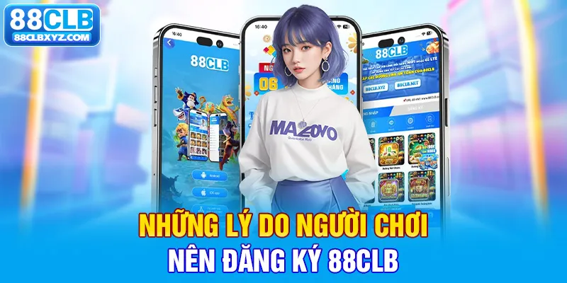 Những lý do người chơi nên đăng ký 88CLB