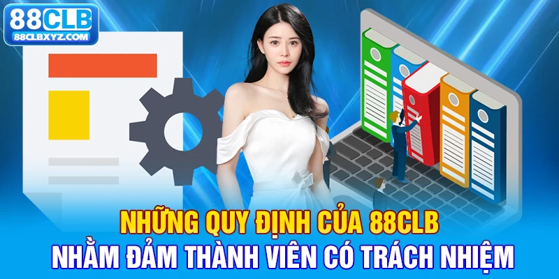 Những quy định của 88CLB nhằm đảm thành viên có trách nhiệm