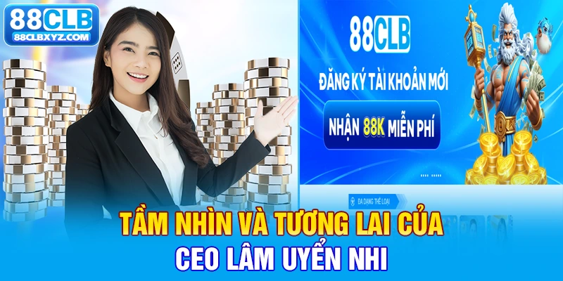 Tầm nhìn và tương lai của CEO Lâm Uyển Nhi