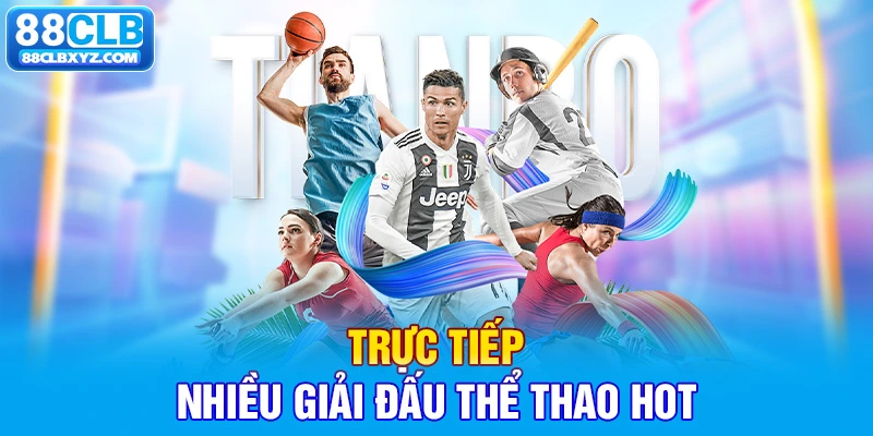 Trực tiếp nhiều giải đấu thể thao hot