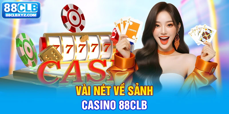 Vài nét về sảnh Casino 88CLB