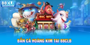 bắn cá hoàng kim 88clb