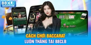 cách chơi baccarat luôn thắng tại 88clb