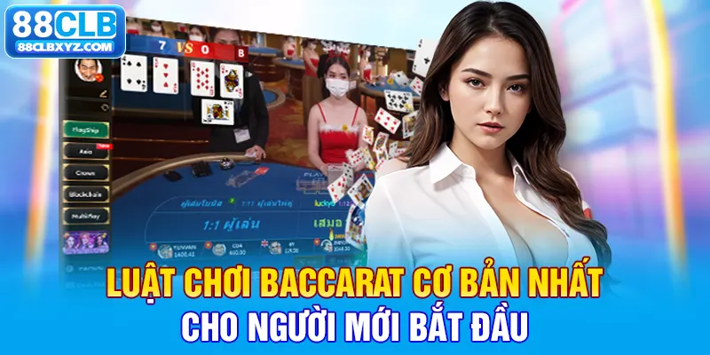 Luật chơi baccarat cơ bản nhất cho người mới bắt đầu