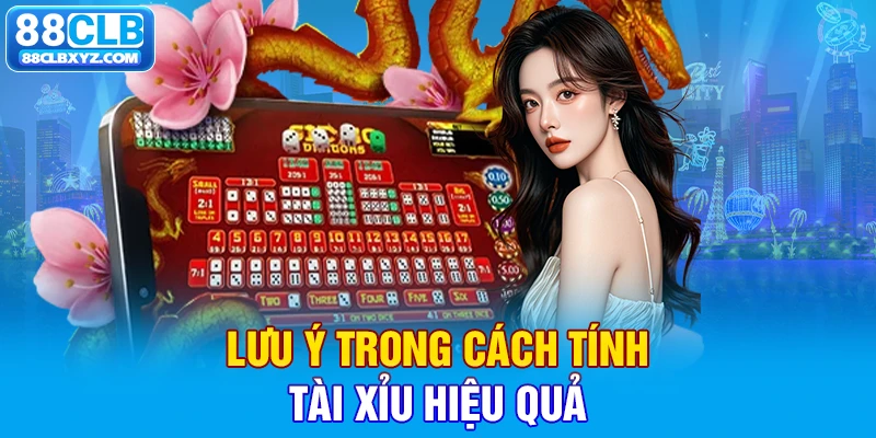 Lưu ý trong cách tính Tài Xỉu hiệu quả