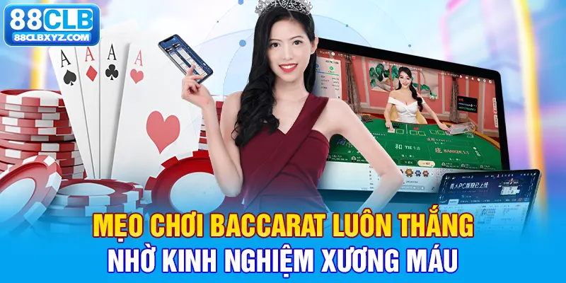 Mẹo chơi baccarat luôn thắng nhờ kinh nghiệm xương máu